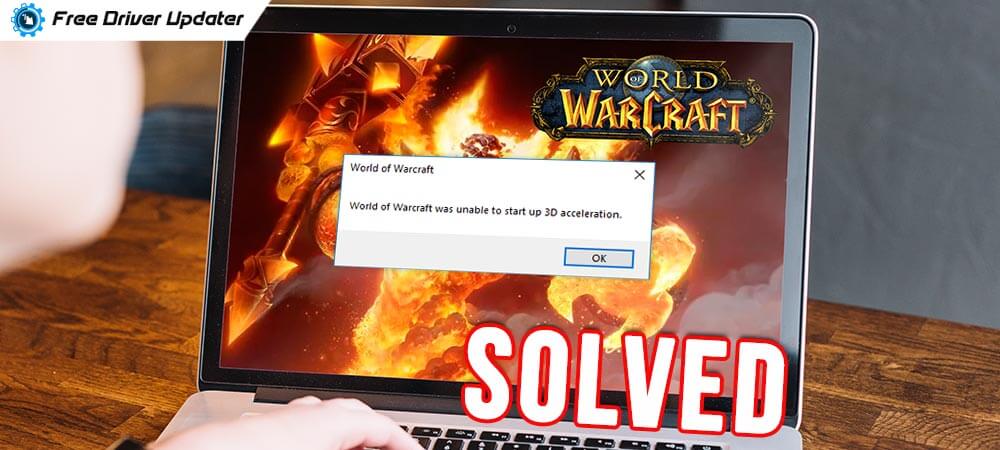 World-of-Warcraft-Was-Unable-to-Start-Up-3D-Acceleration-Solved