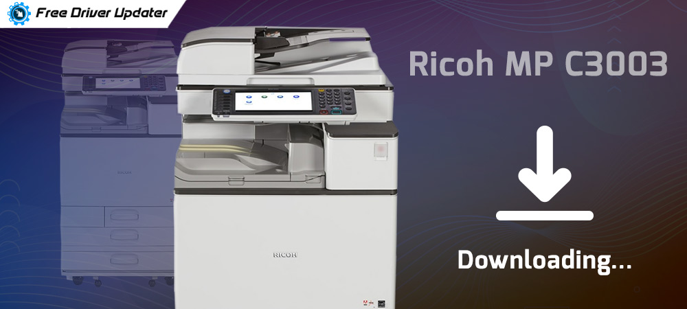 Ricoh MP C3003 Printer Drivers Download, Install and Update
