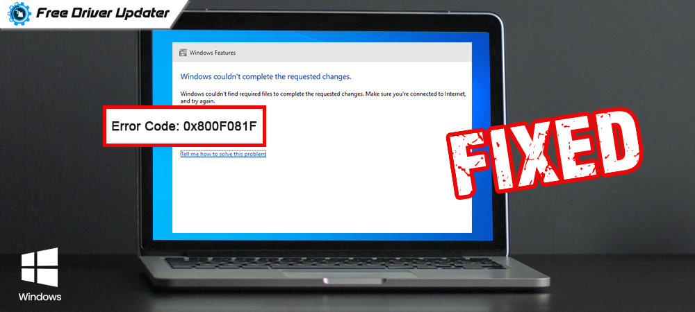 How to Fix Error Code 0x800F081F in Windows 10