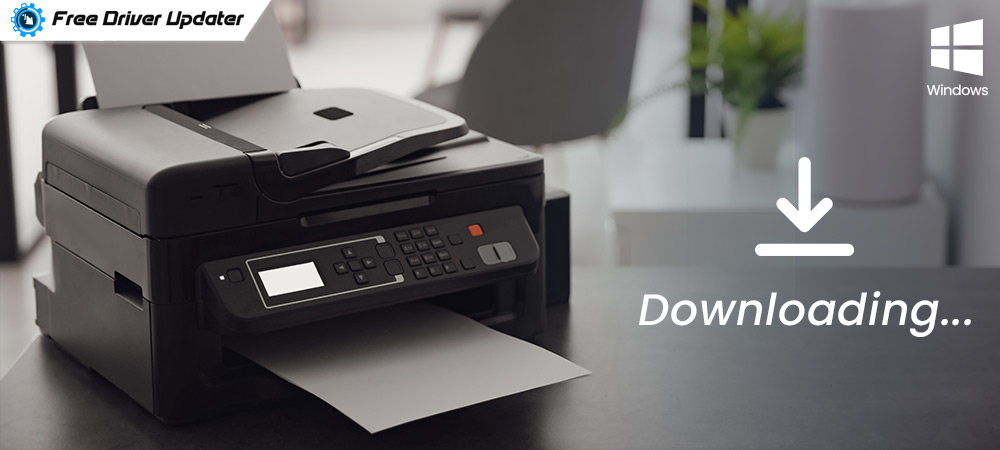 Download Printer Driver for Free on Windows 10, 8, 7 PC