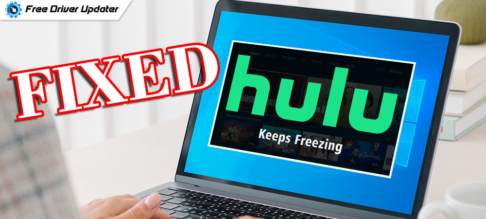 How to Fix Hulu Keeps Freezing on Windows 10/11/8/7 PC