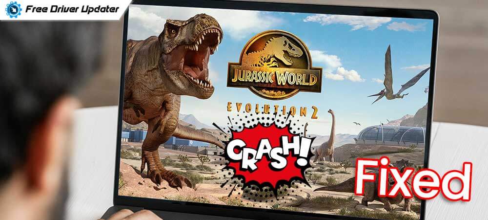 [Fixed]Jurassic World Evolution Crashing on Windows PC 