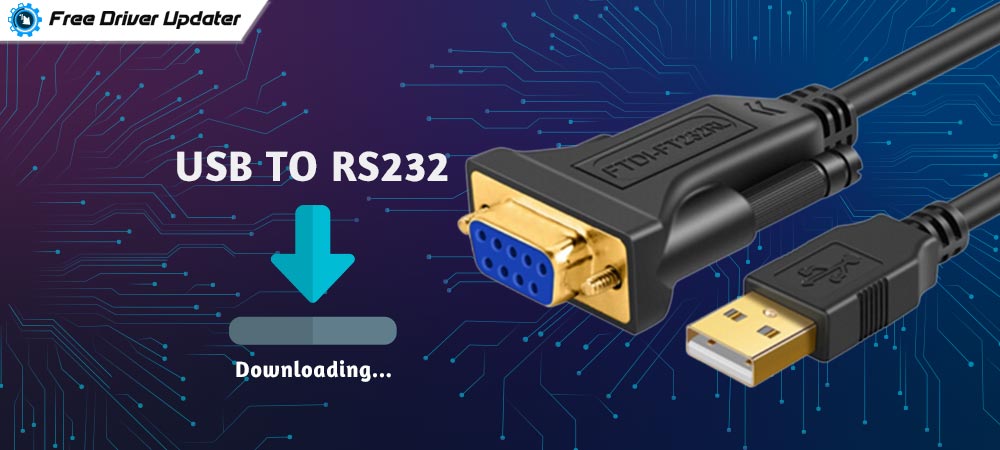 How To Download And Install USB To RS232 Driver