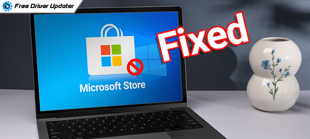 How to Quickly Fix Microsoft Store Not Working in Windows 10